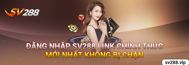 Đăng Nhập SV288 Link Chính Thức Mới Nhất Không Bị Chặn