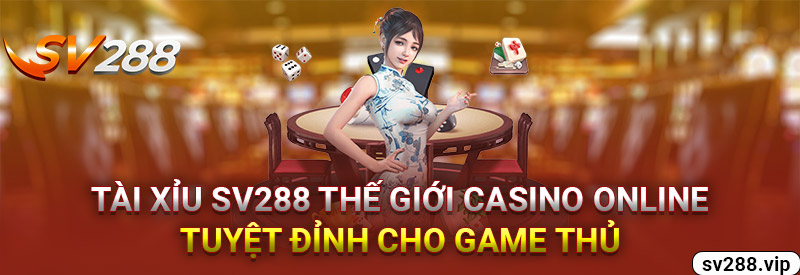 Sv288 Thế Giới Casino Tuyệt Đỉnh Cho Game Thủ