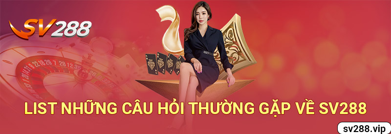 List Những Câu Hỏi Thường Gặp về SV288