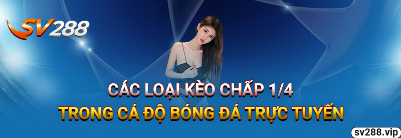 Các Loại Kèo Chấp 1/4 Trong Cá Độ Bóng Đá Trực Tuyến