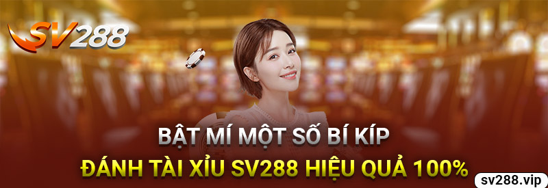 Bật Mí Một Số Bí Kíp Đánh Tài Xỉu Sv288 Hiệu Quả 100%