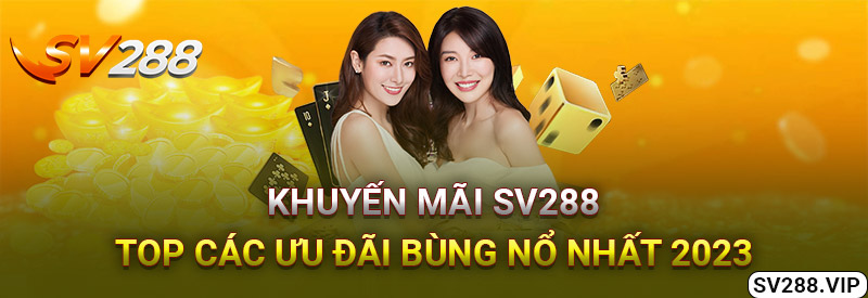 Khuyến Mãi Sv288 Top Các Ưu Đãi Bùng Nổ Nhất 2023