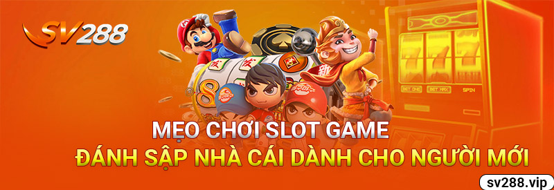 Mẹo Chơi Slot Game Đánh Sập Nhà Cái Dành Cho Người Chơi Mới