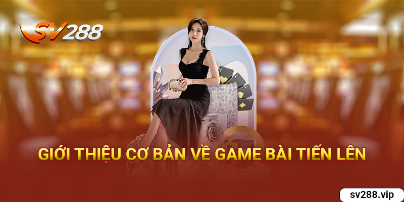 Giới thiệu cơ bản về game bài Tiến lên 