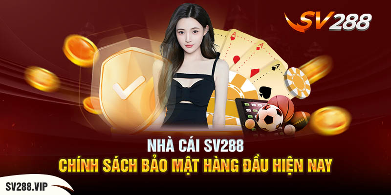 Nhà Cái SV288 - Chính Sách Bảo Mật hàng Đầu Hiện Nay