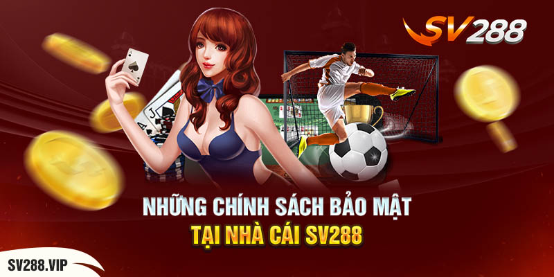 Những Chính Sách Bảo Mật Tại Nhà Cái SV288